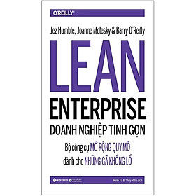 Lean Enterprise - Doanh Nghiệp Tinh Gọn: Bộ Công Cụ Mở Rộng Quy Mô Dành Cho Những Gã Khổng Lồ - Bản Quyền