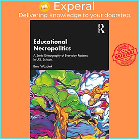 Hình ảnh Sách - Educational Necropolitics : A Sonic Ethnography of Everyday Racisms in U. by Boni Wozolek (UK edition, paperback)