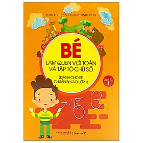 Bé Làm Quen Với Toán Và Tập Tô Chữ Số - Quyển 1