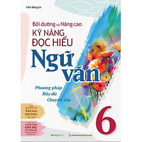 Bồi Dưỡng Và Nâng Cao Kỹ Năng Đọc Hiểu Ngữ Văn 6_MEGA