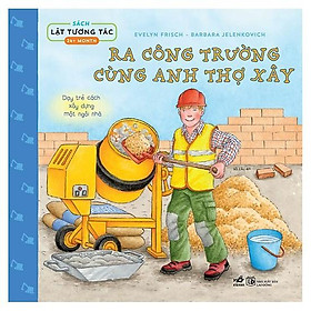 Sách - Sách Lật Tương Tác: Ra Công Trường Cùng Anh Thợ Xây (tặng kèm bookmark thiết kế)