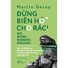 Sách Đừng biện hộ cho rác (No more rubbish excuses) - Nhã Nam - BẢN QUYỀN