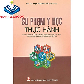 Sách - Sư Phạm Y Học Thực Hành (Dùng Cho Đào Tạo GV Các Trường ĐH, CĐ, Trung Học Y Tế Và Các Cơ Sở Đào Tạo Liên Tục)