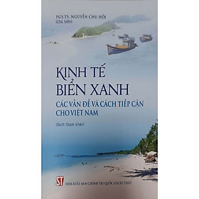 Hình ảnh sách Kinh Tế Biển Xanh Các Vấn Đề Và Cách Tiếp Cận Cho Việt Nam (Sách tham khảo)