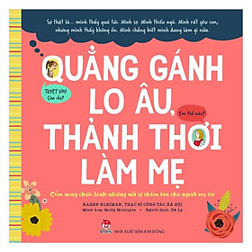 Quẳng Gánh Lo Âu, Thảnh Thơi Làm Mẹ - Cẩm Nang Chữa Lành Những Nỗi Sợ Thầm Kín Cho Người Mẹ Trẻ