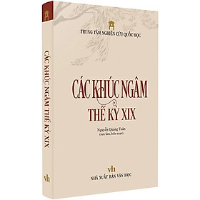 Bìa cứng- CÁC KHÚC NGÂM THẾ KỶ 19 – Nguyễn Quảng Tuân (Trung Tâm Nghiên Cứu Quốc Học)