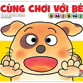 Cùng Chơi Với Bé - Ú Oà! Ú Oà! (Tái Bản 2019)