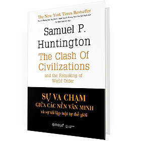 (Bìa Cứng) Sự Va Chạm Giữa Các Nền Văn Minh Và Sự Tái Lập Trật Tự Thế Giới - Samuel P. Huntington - Nhiều dịch giả - Tái bản