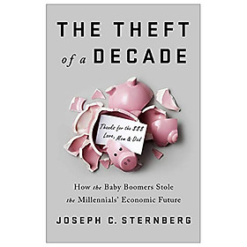 Hình ảnh The Theft of a Decade: How the Baby Boomers Stole the Millennials' Economic Future