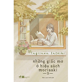 NHỮNG GIẤC MƠ Ở HIỆU SÁCH MORISAKI - Tập 2 - Yagisawa Satoshi (bìa mềm)