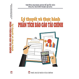 Lý Thuyết Và Thực Hành Phân Tích Báo Cáo Tài Chính - Nguyễn Ngọc Quang - Nhà Xuất Bản Tài Chính - Minh Đức - Minh Thùy