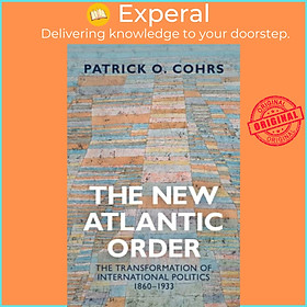 Sách - The New Atlantic  - The Transformation of International Politics by Patrick O. Cohrs (UK edition, hardcover)