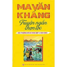 Ma Văn Kháng Truyện Ngắn Chọn Lọc - Giải Thưởng Hồ Chí Minh Đợt 4 năm 2012