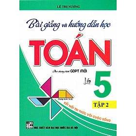Bài Giảng Và Hướng Dẫn Học Toán Lớp 5 - Tập 2 (Dùng Kèm SGK Kết Nối Tri Thức Với Cuộc Sống) - HA