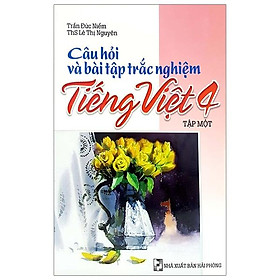 Sách Câu Hỏi Và Bài Tập Trắc Nghiệm Tiếng Việt Lớp 4 Tập 1