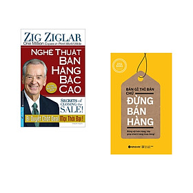 Combo 2 cuốn sách: Nghệ Thuật Bán Hàng Bậc Cao (Khổ Lớn) + Bán Gì Thì Bán Chứ Đừng Bán Hàng