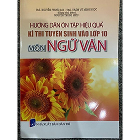 Sách - hướng dẫn ôn tập hiệu quả kì thi tuyển sinh vào lớp 10 môn ngữ văn