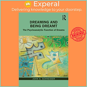 Sách - Dreaming and Being Dreamt - The Psychoanalytic Function of Dreams by John A. Schneider (UK edition, paperback)