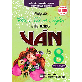 Hướng Dẫn Viết, Nói Và Nghe Các Dạng Văn Lớp 8 - Tập 1 (Dùng Chung Cho Các Bộ SGK Hiện Hành) (HA)