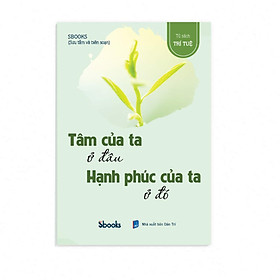 TÂM CỦA TA Ở ĐÂU HẠNH PHÚC CỦA TA Ở ĐÓ
