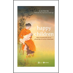 Hình ảnh sách Happy Children - Hiểu về sự phát triển của trẻ để nuôi con an lạc và hạnh phúc