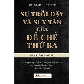 Sự Trỗi Dậy Và Suy Tàn Của Đế Chế Thứ Ba - Lịch Sử Đức Quốc Xã