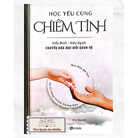 HỌC YÊU CÙNG CHIÊM TINH - Hiểu Mình - Hiểu Người Chuyển Hóa Mọi Mối Quan Hệ Qua Bản Đồ Sao Và 12 Năng Lượng Hoàng Đạo