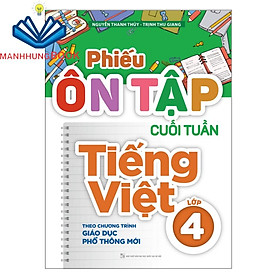 Sách: Phiếu Ôn Tập Cuối Tuần Tiếng Việt Lớp 4 - Theo Chương Trình Giáo Dục Phổ Thông Mới
