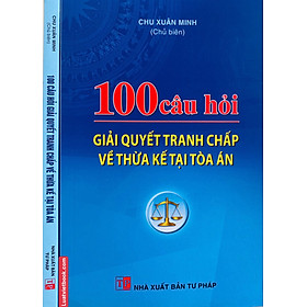 100 Câu Hỏi Giải Quyết Tranh Chấp Về Thừa Kế Tại Toà Án