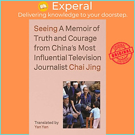 Sách - Seeing - A Memoir of Truth and Courage from China's Most Influential Televis by Chai Jing (UK edition, hardcover)
