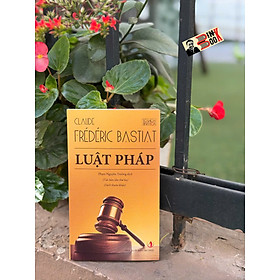 (Tái bản 2025) LUẬT PHÁP - Claude – Frédéric Bastiat – Phạm Nguyên Trường dịch – NXB Tri Thức