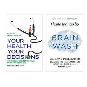 [Download Sách] Combo Your Health Your Decision - Hợp Tác Cùng Bác Sĩ Để Trở Thành Người Bệnh Thông Thái + Thanh Lọc Não Bộ