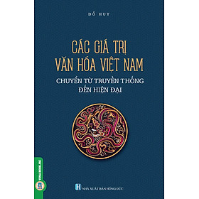 [Download Sách] Các Giá Trị Văn Hóa Việt Nam Chuyển Từ Truyền Thống Đến Hiện Đại