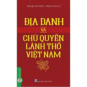Địa Danh và Chủ Quyền Lãnh Thổ Việt Nam - Kim Quang Minh & Trịnh Anh Cơ - VIETNAMBOOK