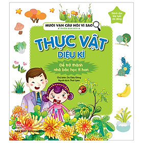 Sách Mười Vạn Câu Hỏi Vì Sao Phiên Bản Mới: Thực Vật Diệu Kì (Tái Bản 2019)