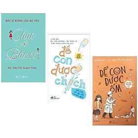 Combo Sách Làm Cha Mẹ Giỏi: Để Con Được Chích - Hiểu Hết Về Vắc Xin Và Miễn Dịch + Chat Với Bác Sĩ - Bác Sĩ Riêng Của Bé Yêu + Để Con Được Ốm (Tặng Kèm Bookmark Happy Life)