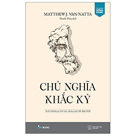 Chủ Nghĩa Khắc Kỷ - Nuôi Dưỡng Sự Tích Cực, Sống Cuộc Đời Đẹp Nhất (Matthew J. Van Natta)