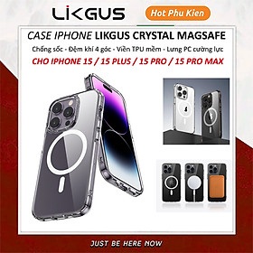 Ốp lưng trong suốt sạc nam châm từ tính cho iPhone 15 Pro Max / 15 Pro / 15 Plus / iP 15 hiệu Likgus Crystal Magnetic - Trang bị đệm khí 4 góc, chống ố vàng, bảo vệ viền camera - Hàng nhập khẩu