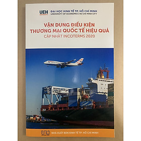 Vận Dụng Điều Kiện Thương Mại Quốc Tế Hiệu Quả ( Cập Nhật Incoterms 2020)