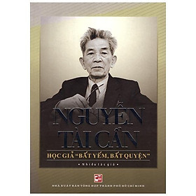 Nguyễn Tài Cẩn - Học Giả Bất Yếm, Bất Quyện