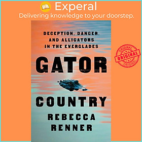 Sách - Gator Country - Deception, Danger, and Alligators in the Everglades by Rebecca Renner (UK edition, hardcover)