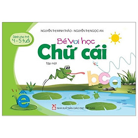 Bé Vui Học Chữ Cái - Tập Một (Dành Cho Trẻ 4 - 5 Tuổi)
