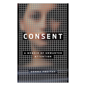 [Download Sách] Consent: A Memoir of Unwanted Attention