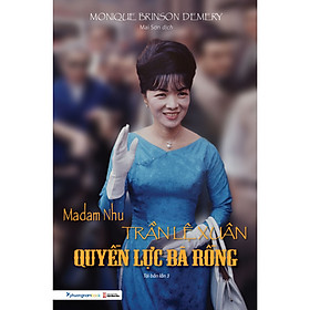 Sách Madam Nhu Trần Lệ Xuân - Quyền Lực Bà Rồng (Tái Bản Lần 3)