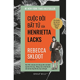 Cuộc Đời Bất Tử Của Henrietta Lacks - Rebecca Skloot - Trần Nguyên dịch - (bìa mềm)