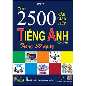 TỰ HỌC 2500 CÂU GIAO TIẾP TIẾNG ANH CĂN BẢN TRONG 30 NGÀY