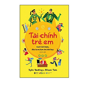 Tài Chính Trẻ Em: Cách Tiết Kiệm, Đầu Tư Và Làm Chủ Tiền Bạc (*** Sách Bản Quyền ***)