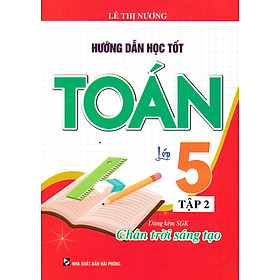 Hướng Dẫn Học Tốt Toán Lớp 5 (Bám Sát SGK Chân Trời Sáng Tạo) - HA