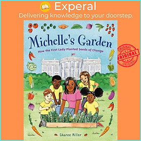 Sách - Michelle's Garden - How the First Lady Planted Seeds of Change by Sharee Miller (UK edition, hardcover)