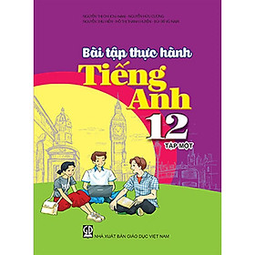 Bài tập thực hành Tiếng Anh 12 Tập 1